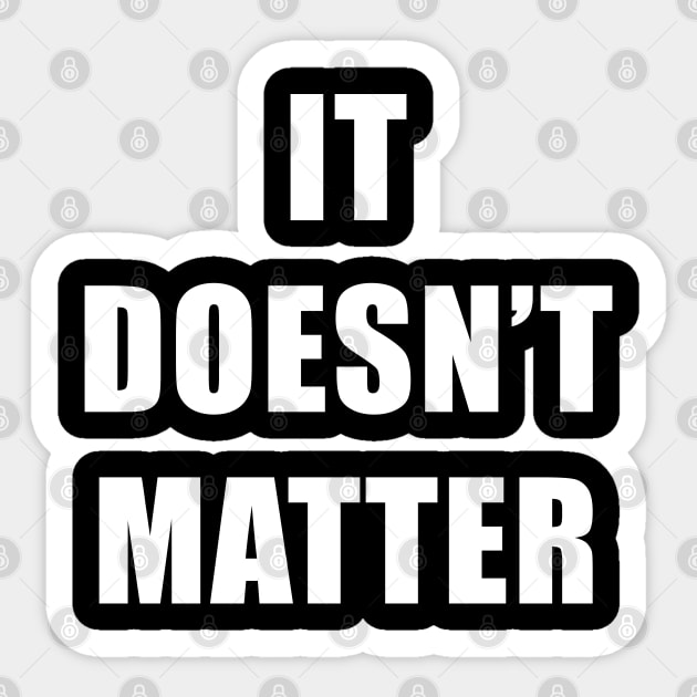 It doesn't matter Sticker by NotoriousMedia